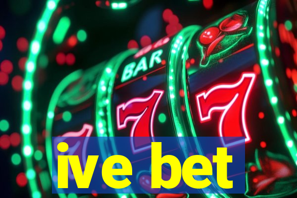 ive bet